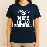 Good By Wife Hello Football T-Shirt thumb 4