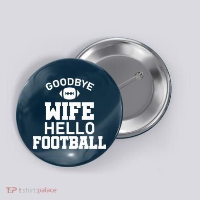 Good By Wife Hello Football Button