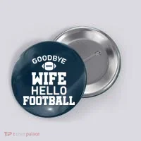 Good By Wife Hello Football Button thumb 0