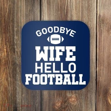 Good By Wife Hello Football Coaster