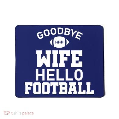 Good By Wife Hello Football Mousepad