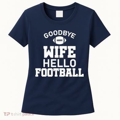 Good By Wife Hello Football Women's T-Shirt