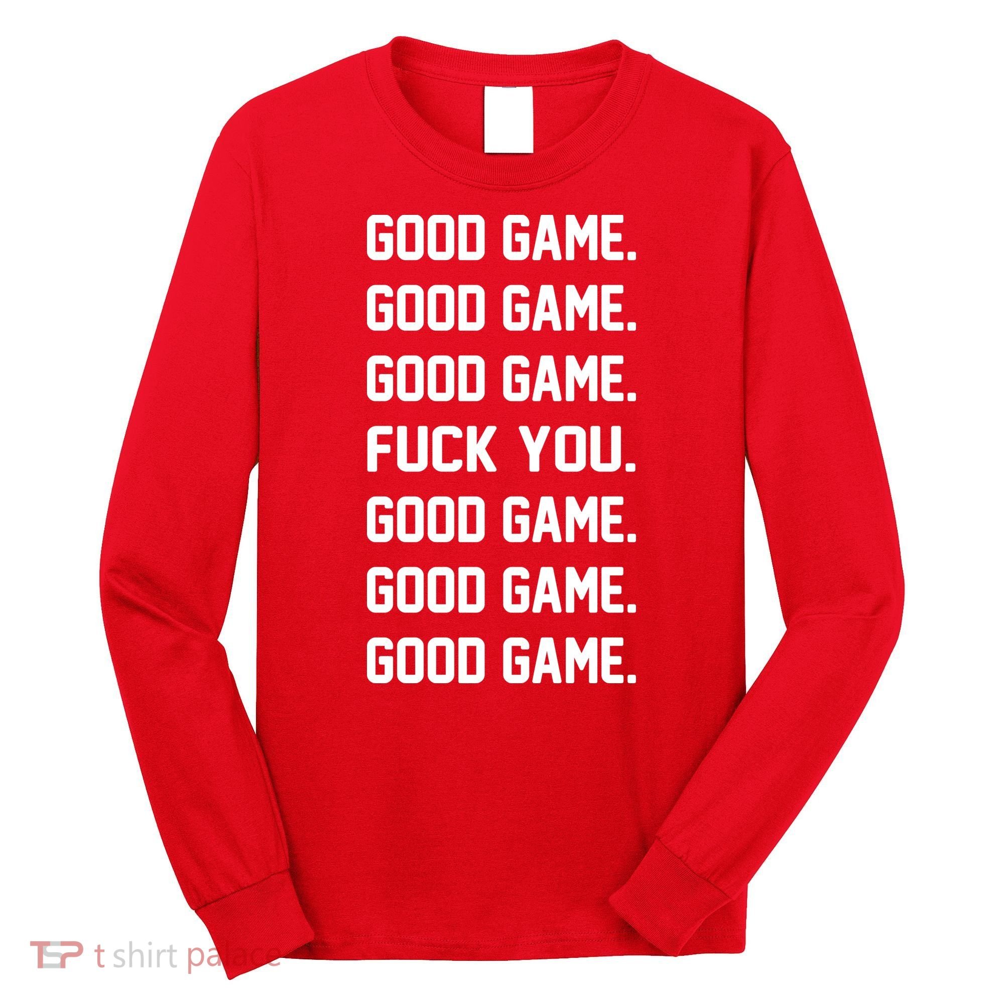 Good Game F You Long Sleeve Shirt