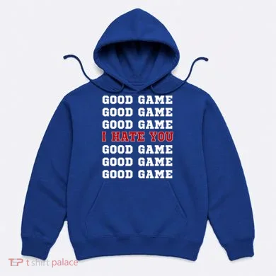 Good Game I Hate You Hoodie