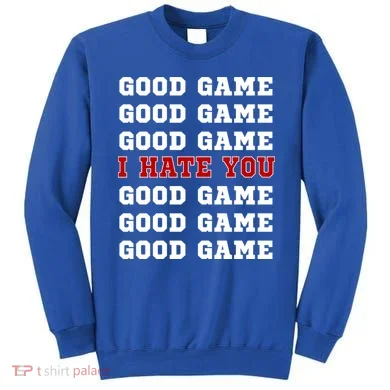Good Game I Hate You Sweatshirt