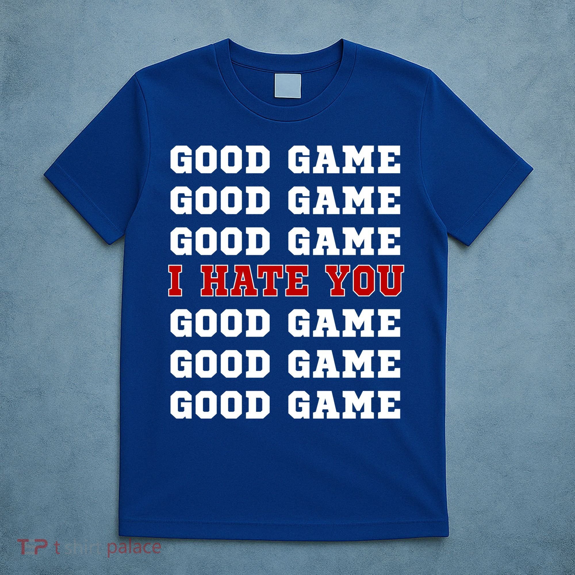 Good Game I Hate You T-Shirt