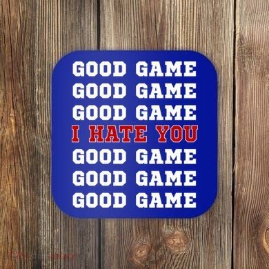 Good Game I Hate You Coaster