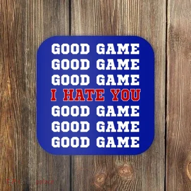 Good Game I Hate You Coaster
