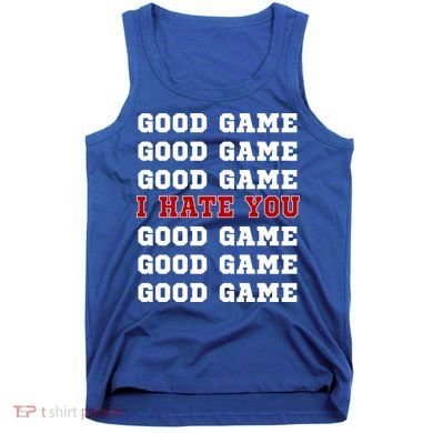 Good Game I Hate You Tank Top