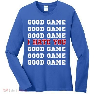 Good Game I Hate You Women's Long Sleeve Shirt