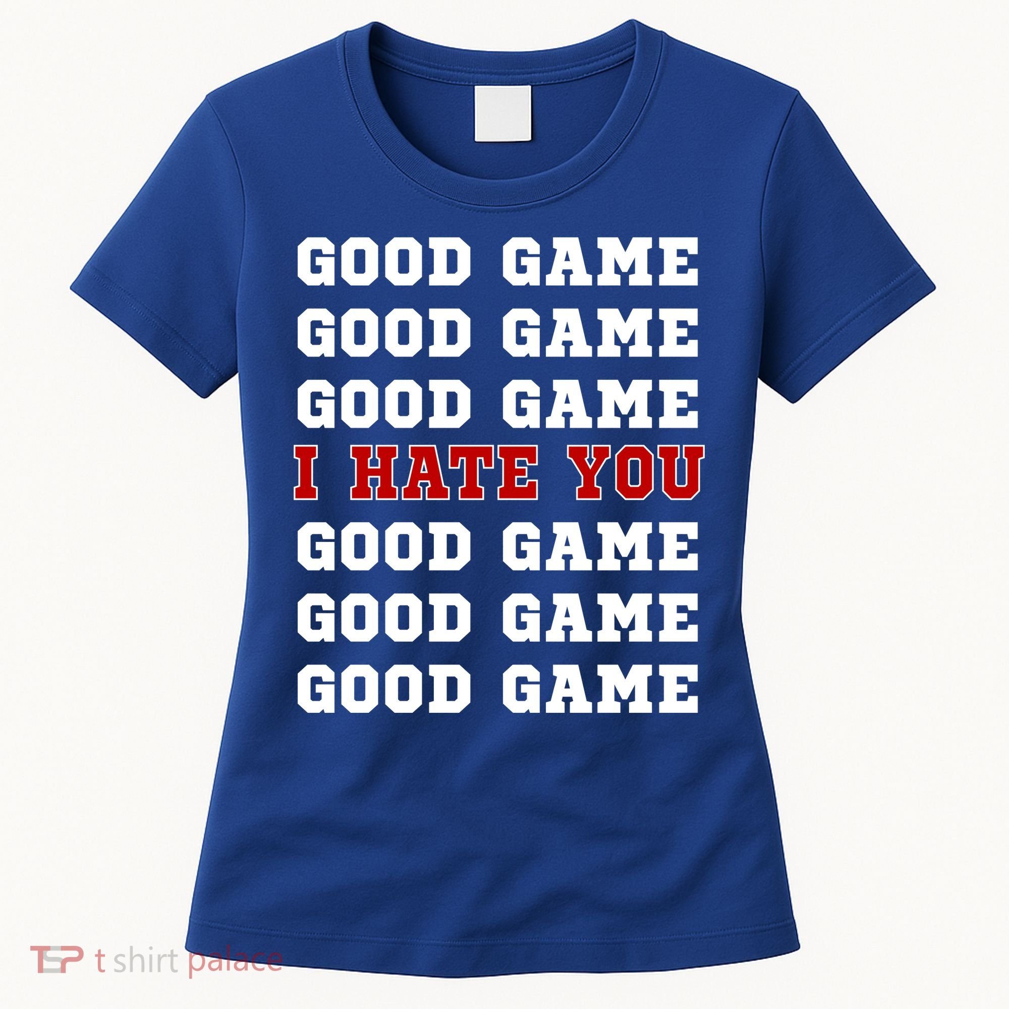 Good Game I Hate You Women's T-Shirt