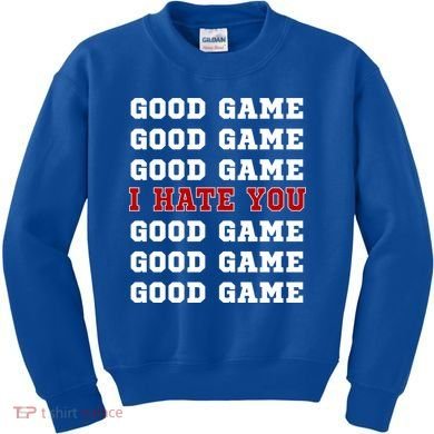 Good Game I Hate You Kids Sweatshirt