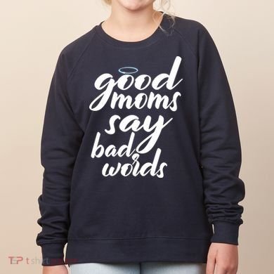 Good Moms Say Bad Words Women's Sweatshirt