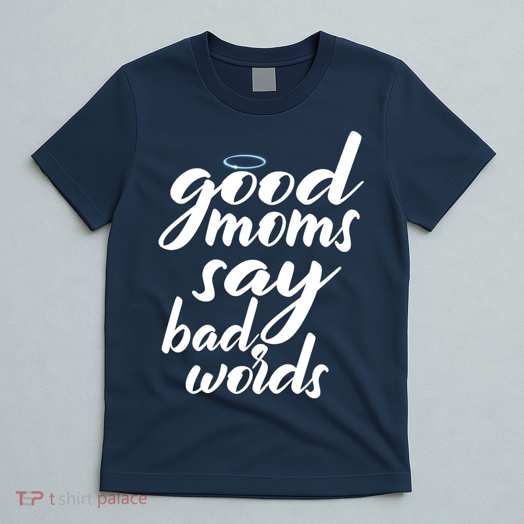 Good Moms Say Bad Words T-Shirt
