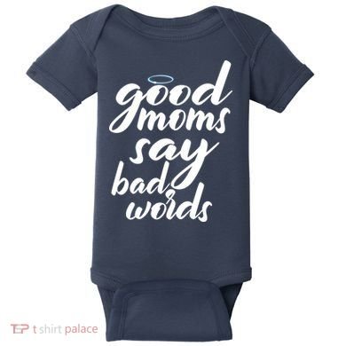 Good Moms Say Bad Words Baby Bodysuit
