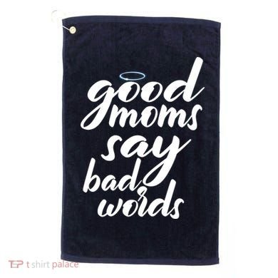 Good Moms Say Bad Words Golf Towel