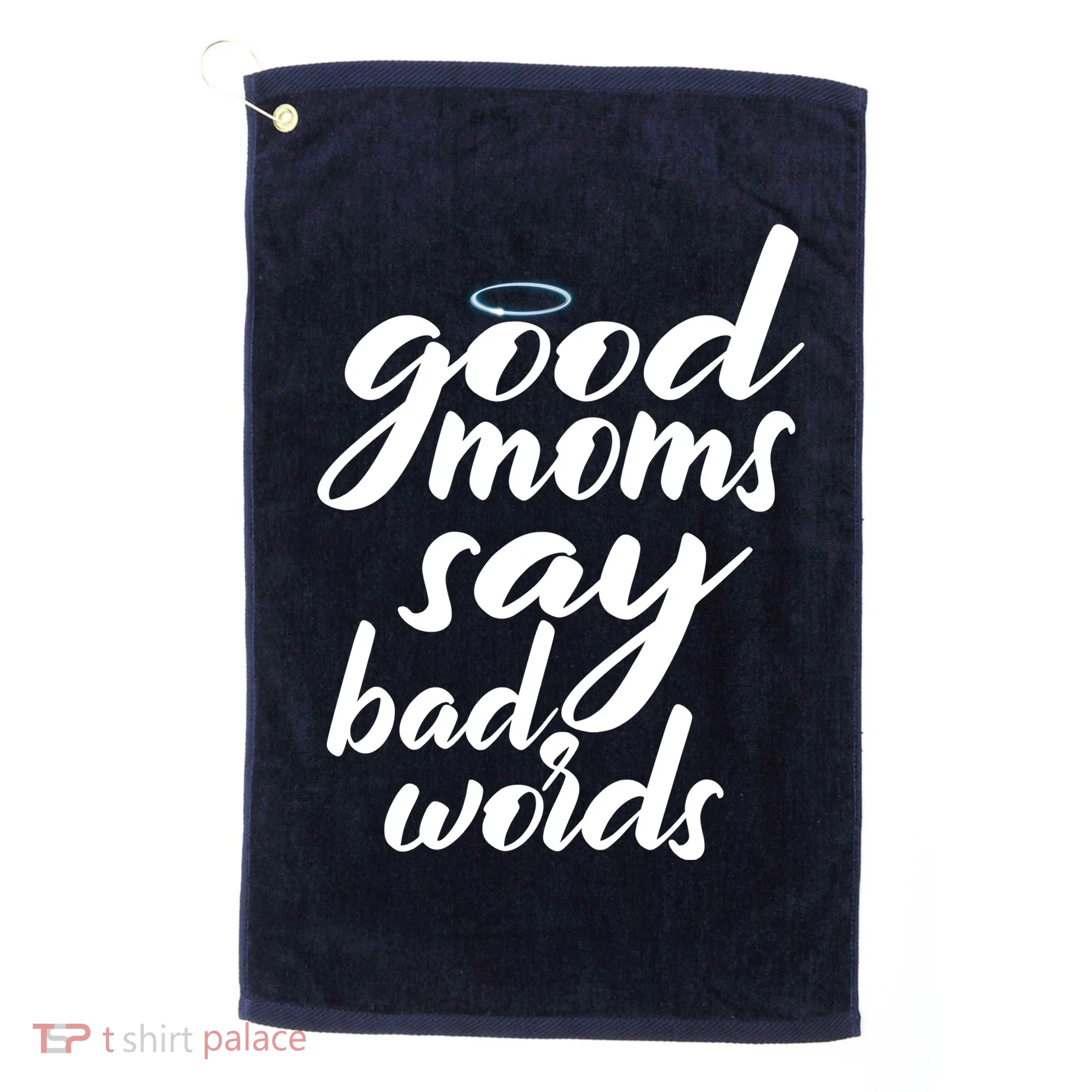 Good Moms Say Bad Words Golf Towel