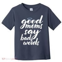 Good Moms Say Bad Words Toddler T-Shirt thumb 0
