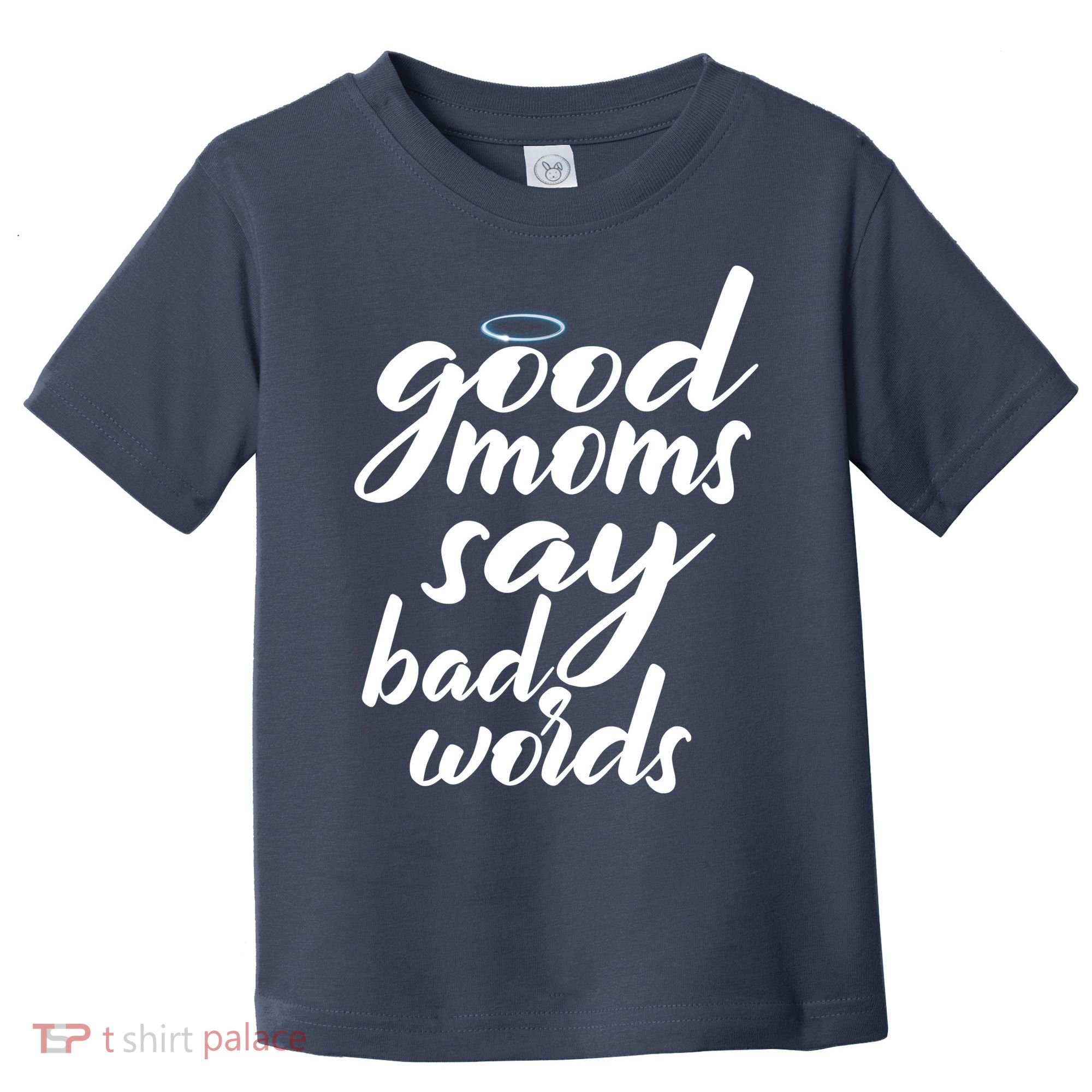 Good Moms Say Bad Words Toddler T-Shirt