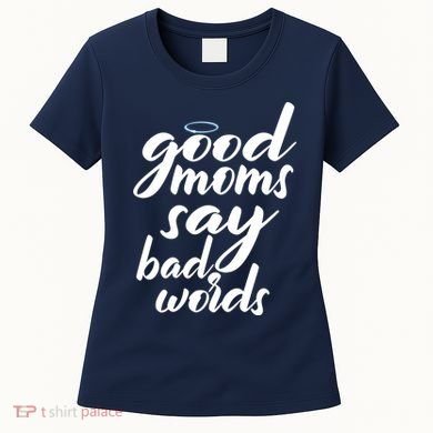 Good Moms Say Bad Words Women's T-Shirt