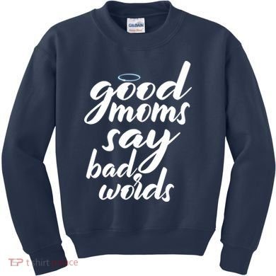 Good Moms Say Bad Words Kids Sweatshirt