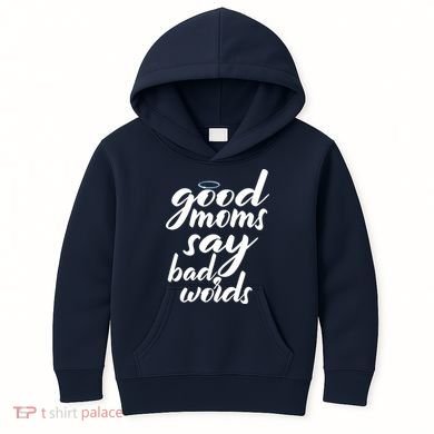Good Moms Say Bad Words Kids Hoodie