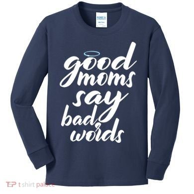 Good Moms Say Bad Words Kids Long Sleeve Shirt