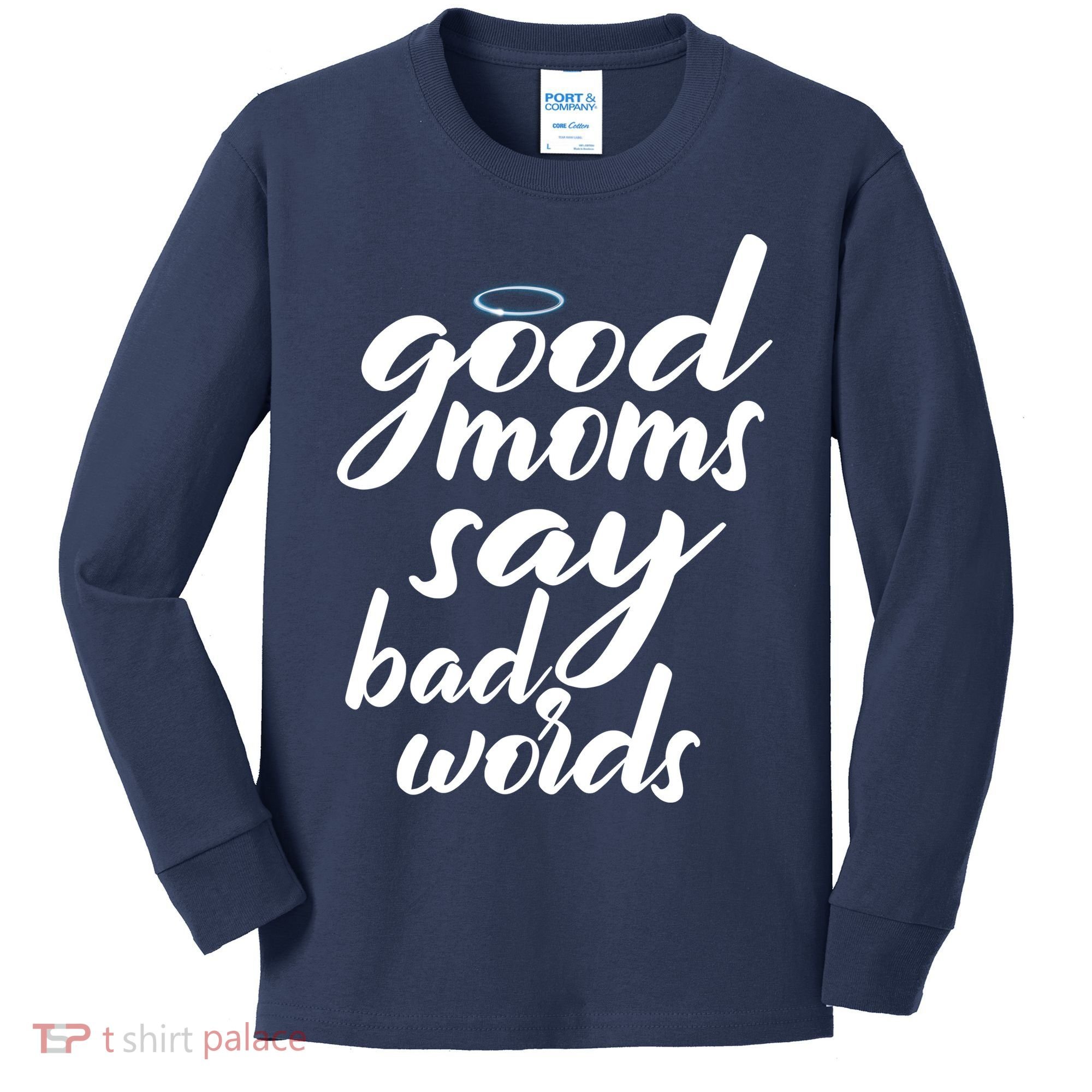 Good Moms Say Bad Words Kids Long Sleeve Shirt