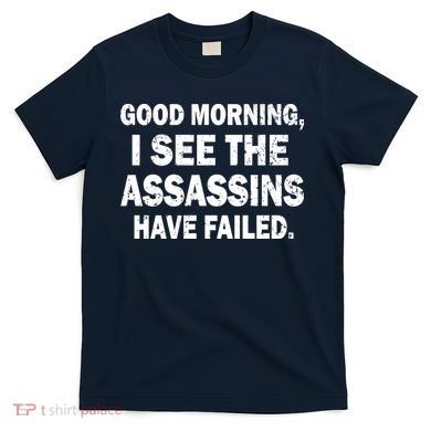 Good Morning Assassins Failed T-Shirt