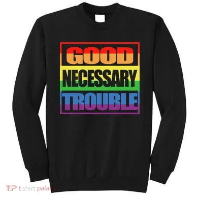 Good Necessary Trouble Rainbow Sweatshirt