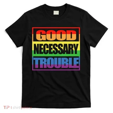 Good Necessary Trouble Rainbow T-Shirt