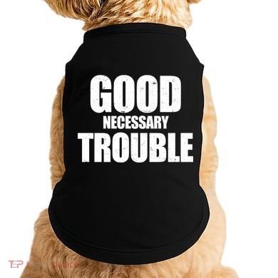 Good Necessary Trouble RIP John Lewis Quote Doggie Tank
