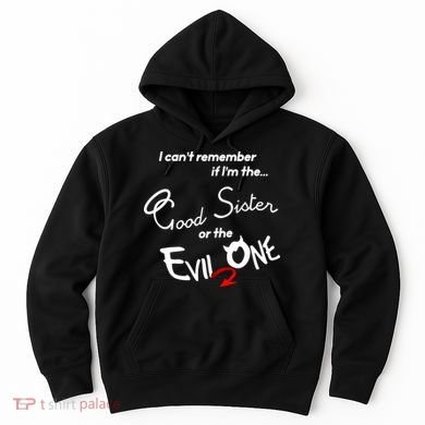 Good Sister Or The Evil Sister Hoodie