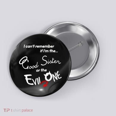 Good Sister Or The Evil Sister Button