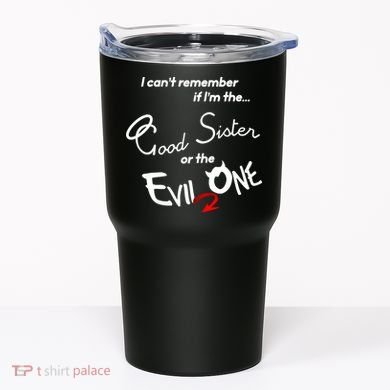 Good Sister Or The Evil Sister Tumbler