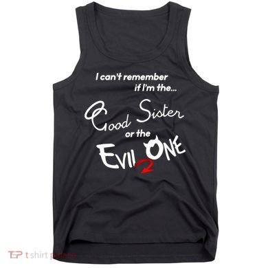 Good Sister Or The Evil Sister Tank Top