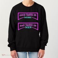 Good Taste In Music Bad Taste In Men Women's Sweatshirt thumb 0