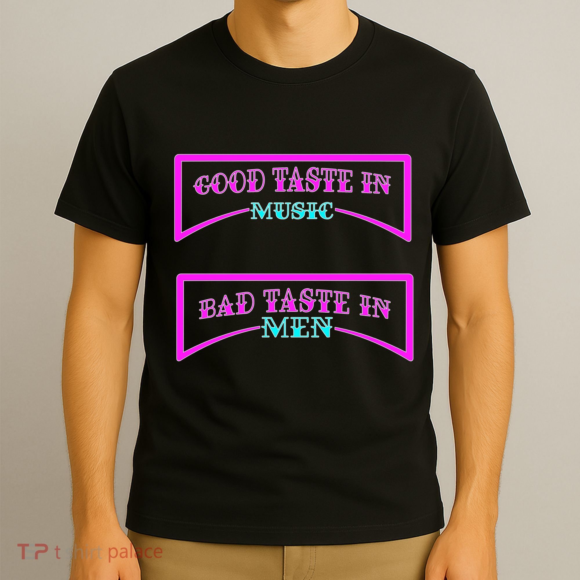 Good Taste In Music Bad Taste In Men T-Shirt