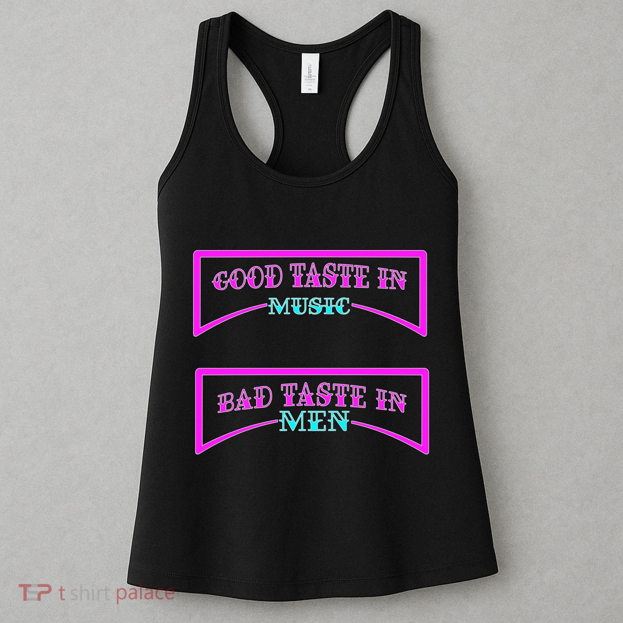 Good Taste In Music Bad Taste In Men Women's Tank Top
