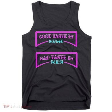 Good Taste In Music Bad Taste In Men Tank Top