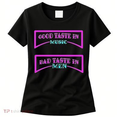 Good Taste In Music Bad Taste In Men Women's T-Shirt