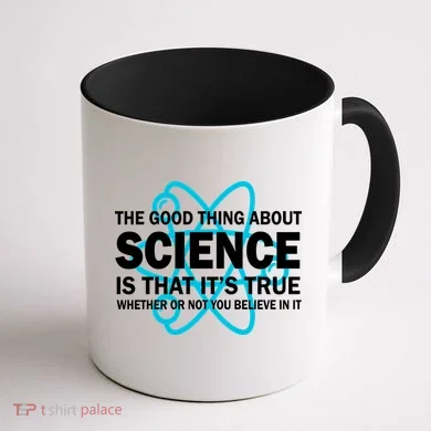 Good Thing About Science Is That It's True Coffee Mug back