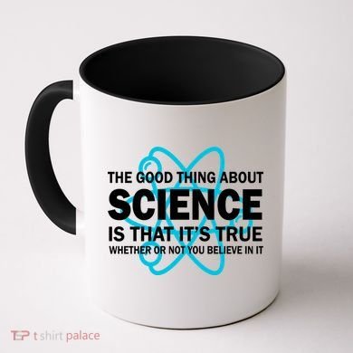 Good Thing About Science Is That It's True Coffee Mug