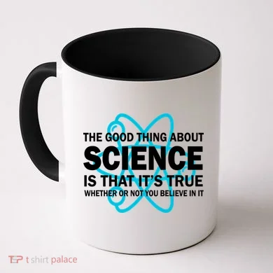 Good Thing About Science Is That It's True Coffee Mug
