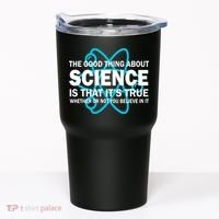Good Thing About Science Is That It's True Tumbler thumb 0