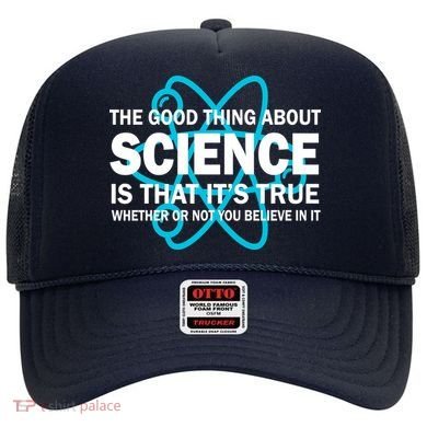 Good Thing About Science Is That It's True Hat