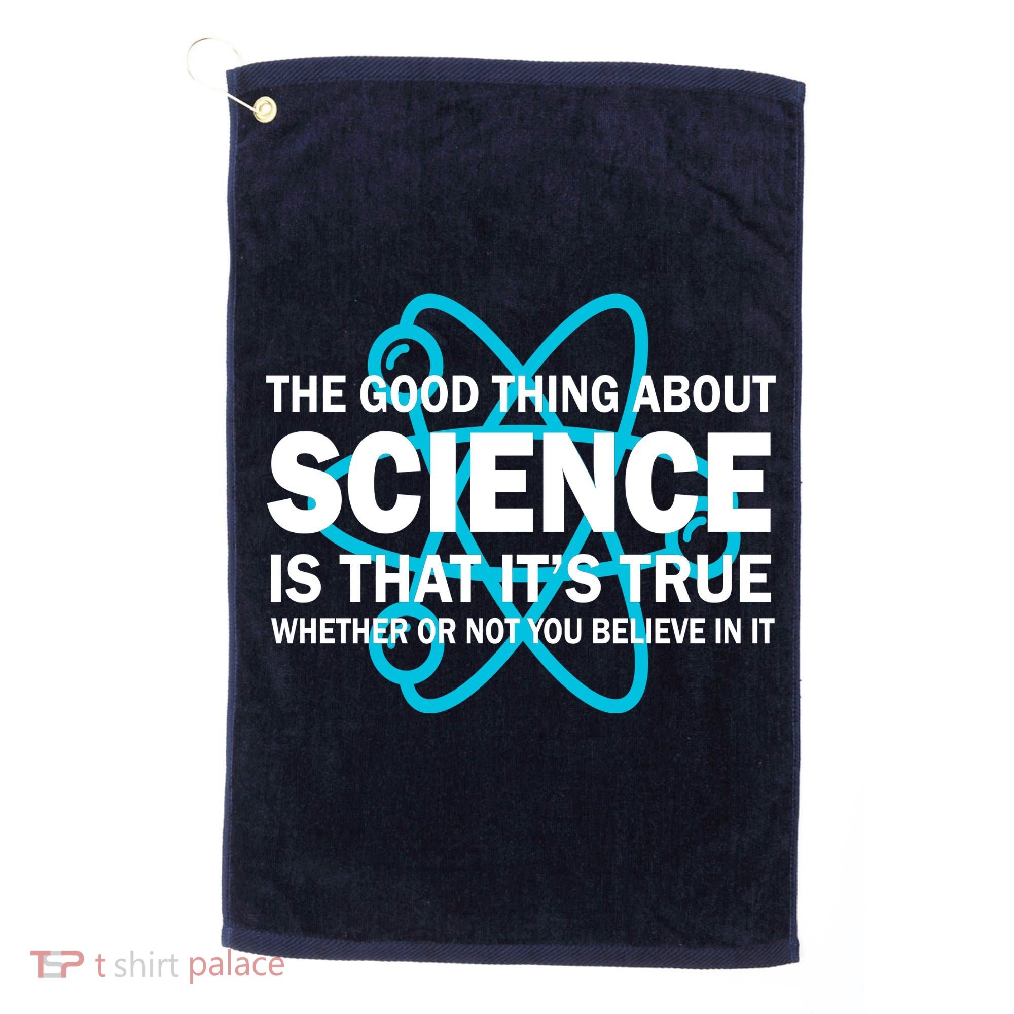 Good Thing About Science Is That It's True Golf Towel