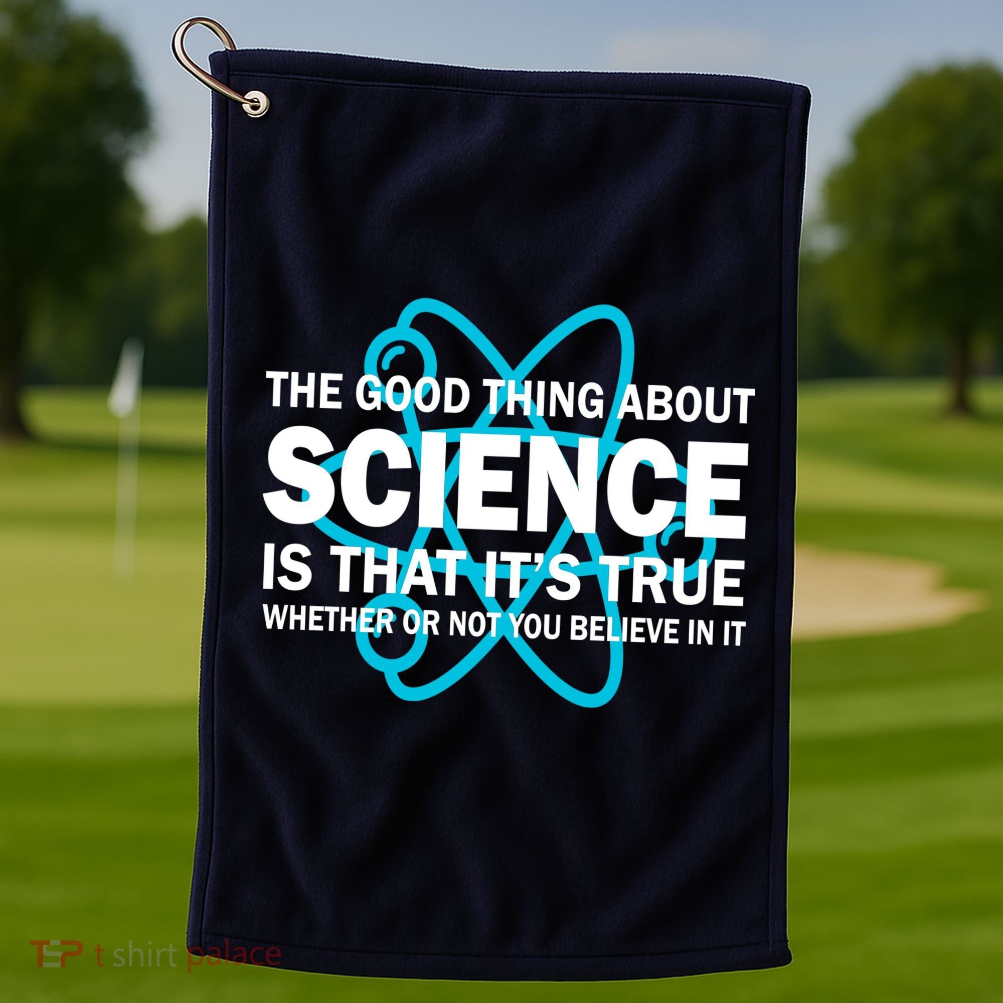 Good Thing About Science Is That It's True Golf Towel