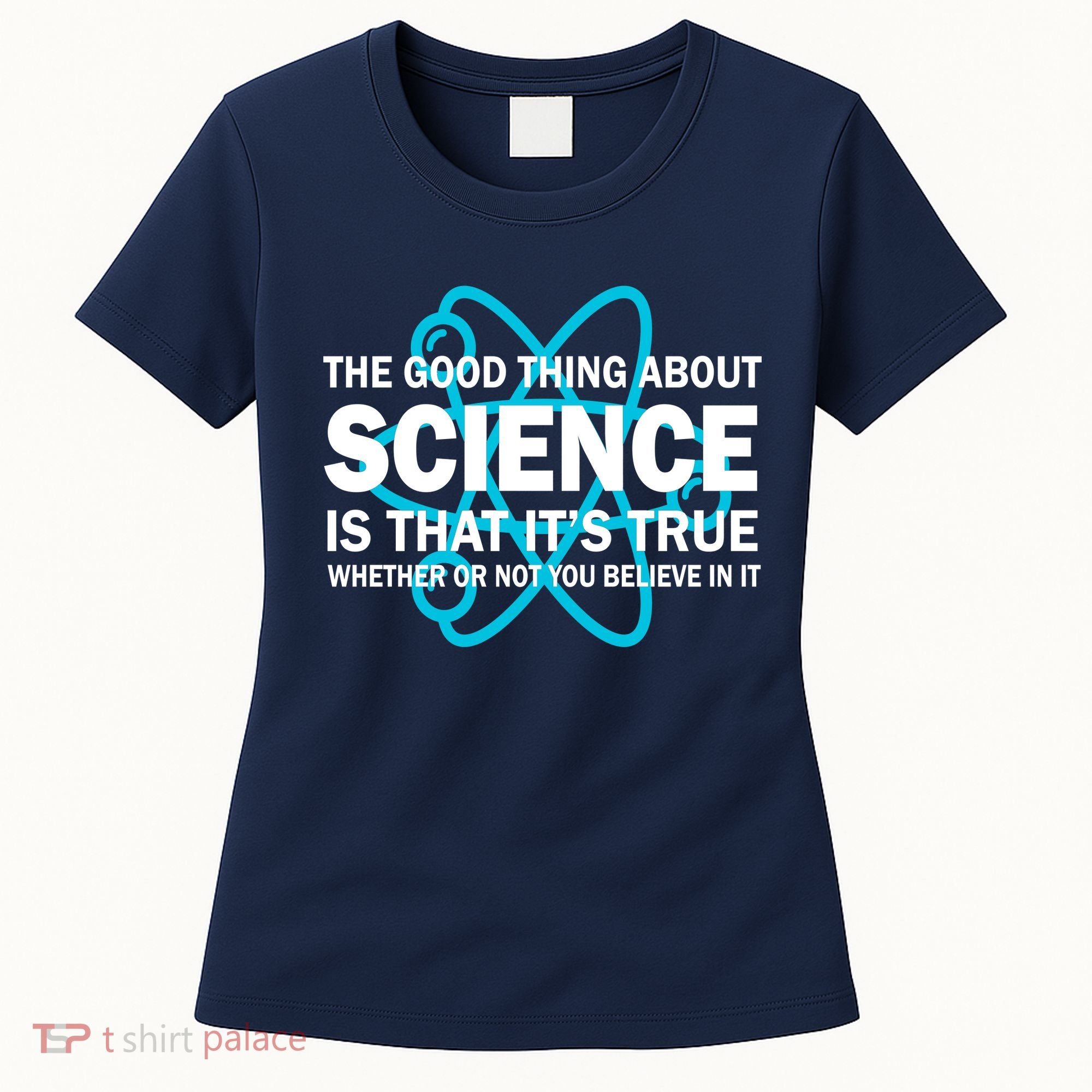 Good Thing About Science Is That It's True Women's T-Shirt