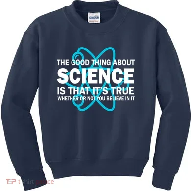 Good Thing About Science Is That It's True Kids Sweatshirt
